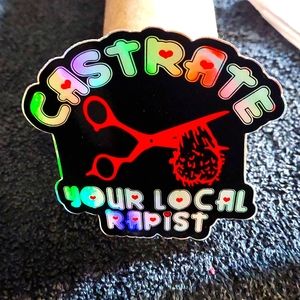 "Castrate Your Local Rapist" Holographic Sticker!